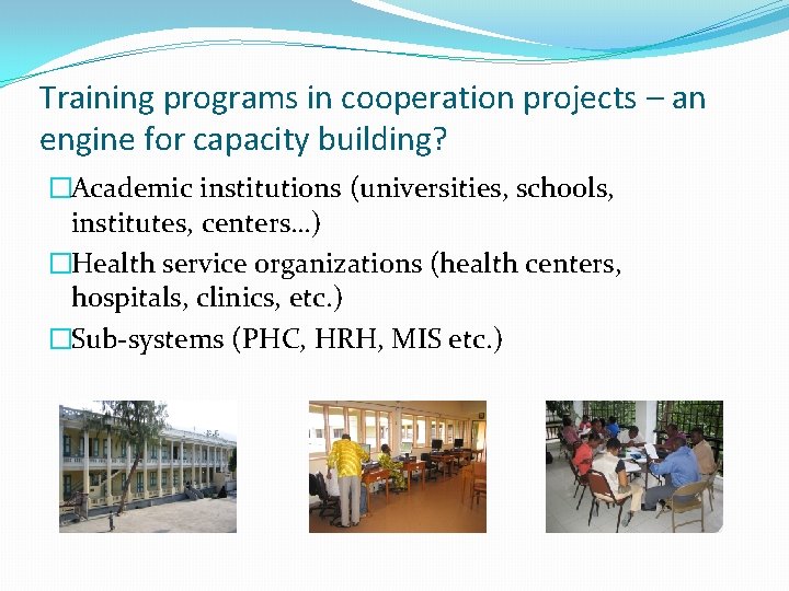 Training programs in cooperation projects – an engine for capacity building? �Academic institutions (universities,