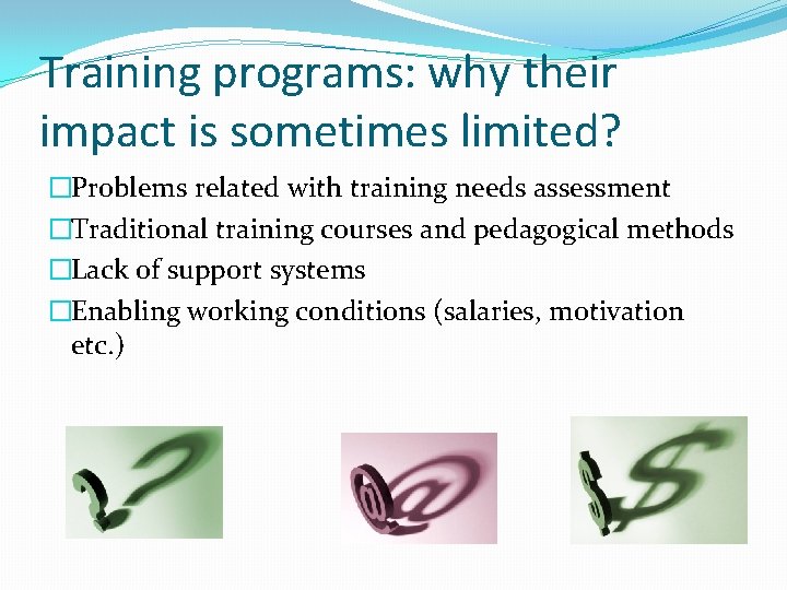 Training programs: why their impact is sometimes limited? �Problems related with training needs assessment