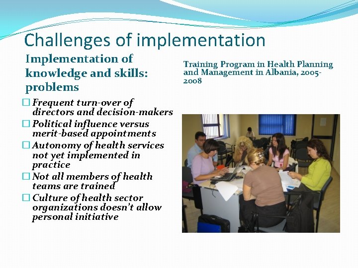 Challenges of implementation Implementation of knowledge and skills: problems � Frequent turn-over of directors