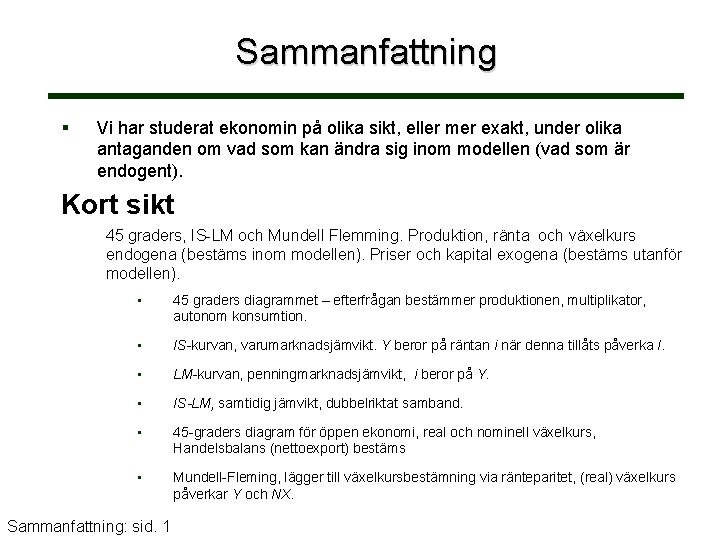 Sammanfattning § Vi har studerat ekonomin på olika sikt, eller mer exakt, under olika