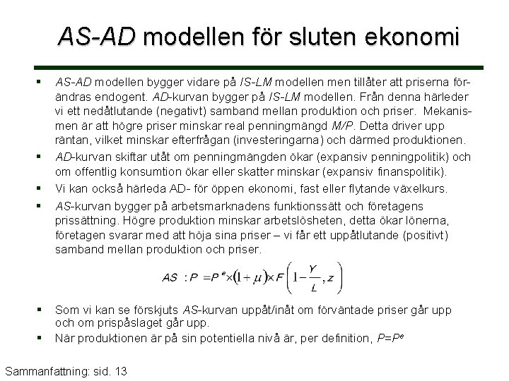 AS-AD modellen för sluten ekonomi § § § AS-AD modellen bygger vidare på IS-LM