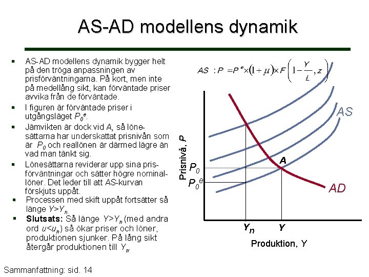 AS-AD modellens dynamik § § § AS-AD modellens dynamik bygger helt på den tröga