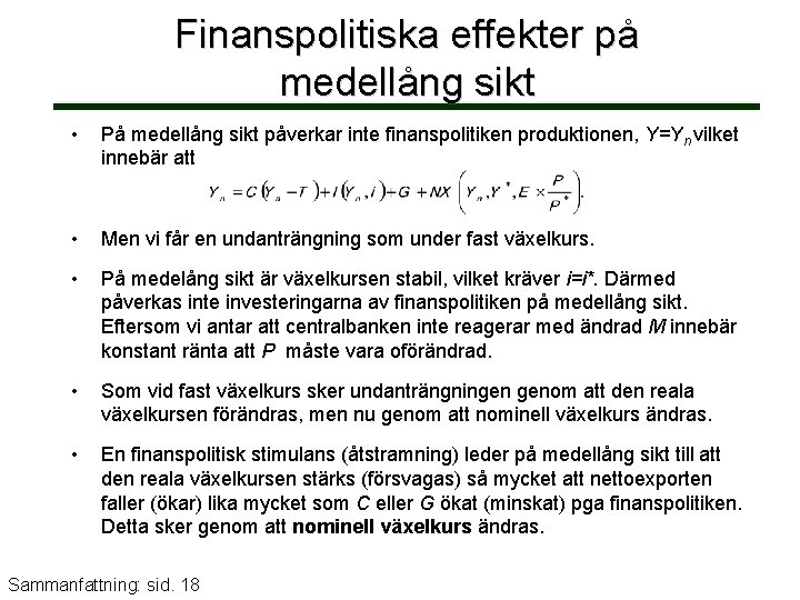 Finanspolitiska effekter på medellång sikt • På medellång sikt påverkar inte finanspolitiken produktionen, Y=Yn