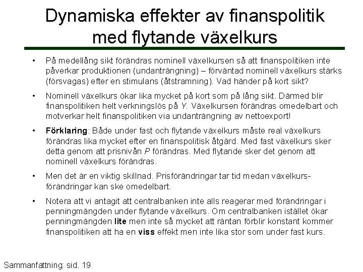 Dynamiska effekter av finanspolitik med flytande växelkurs • På medellång sikt förändras nominell växelkursen