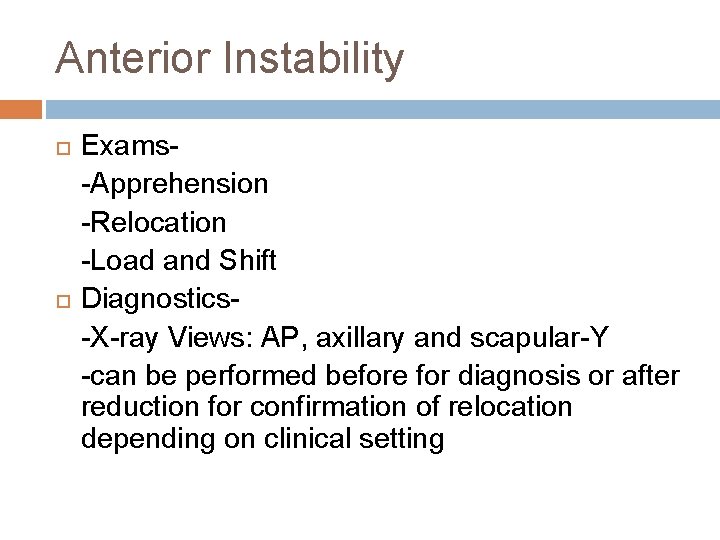 Anterior Instability Exams-Apprehension -Relocation -Load and Shift Diagnostics-X-ray Views: AP, axillary and scapular-Y -can