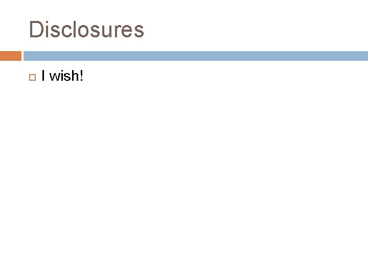 Disclosures I wish! 
