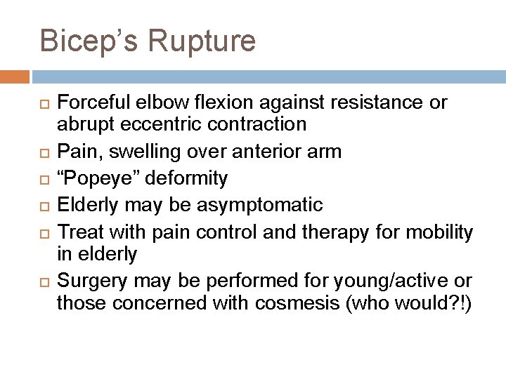 Bicep’s Rupture Forceful elbow flexion against resistance or abrupt eccentric contraction Pain, swelling over