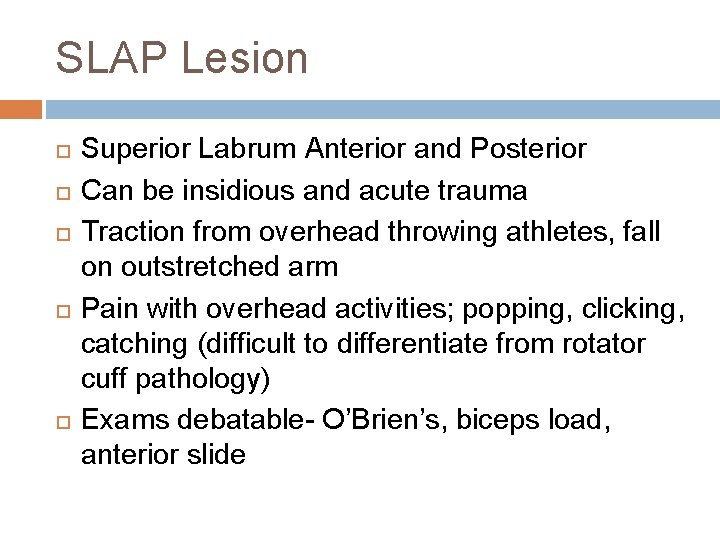 SLAP Lesion Superior Labrum Anterior and Posterior Can be insidious and acute trauma Traction