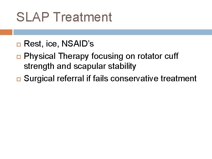 SLAP Treatment Rest, ice, NSAID’s Physical Therapy focusing on rotator cuff strength and scapular