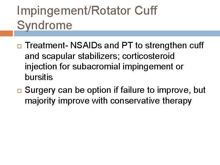 Impingement/Rotator Cuff Syndrome Treatment- NSAIDs and PT to strengthen cuff and scapular stabilizers; corticosteroid