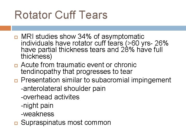 Rotator Cuff Tears MRI studies show 34% of asymptomatic individuals have rotator cuff tears