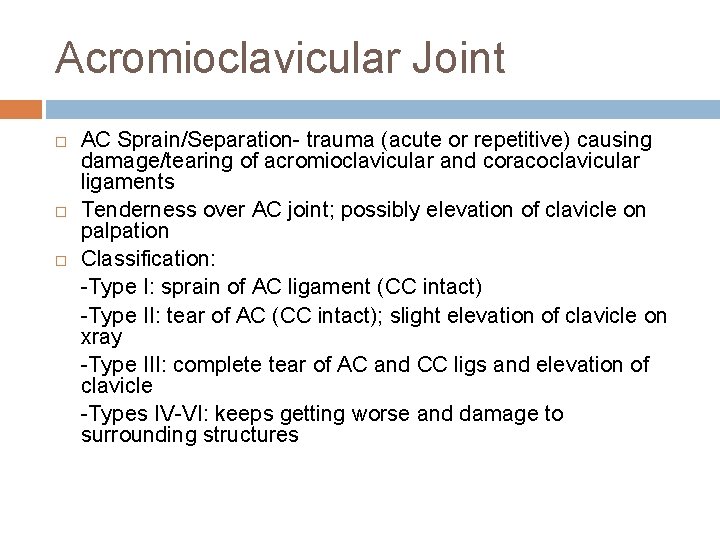 Acromioclavicular Joint AC Sprain/Separation- trauma (acute or repetitive) causing damage/tearing of acromioclavicular and coracoclavicular