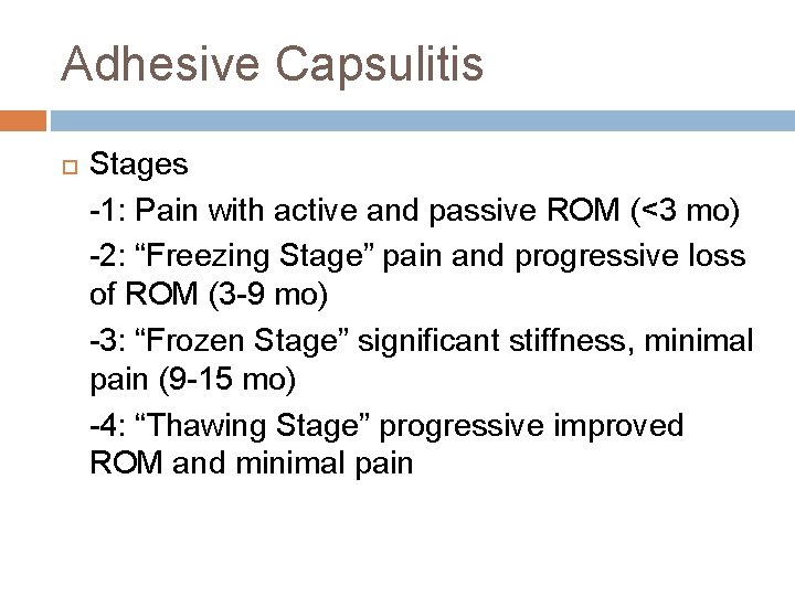 Adhesive Capsulitis Stages -1: Pain with active and passive ROM (<3 mo) -2: “Freezing