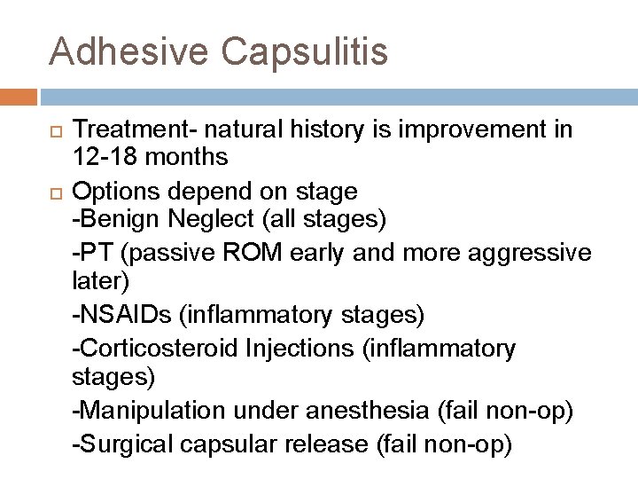 Adhesive Capsulitis Treatment- natural history is improvement in 12 -18 months Options depend on