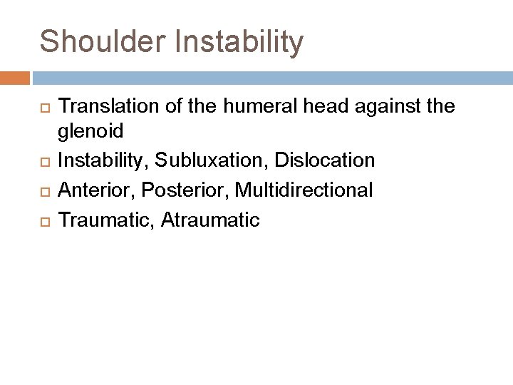 Shoulder Instability Translation of the humeral head against the glenoid Instability, Subluxation, Dislocation Anterior,