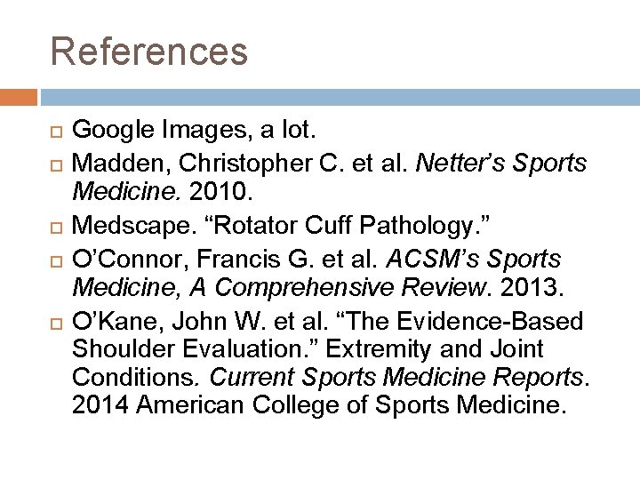 References Google Images, a lot. Madden, Christopher C. et al. Netter’s Sports Medicine. 2010.