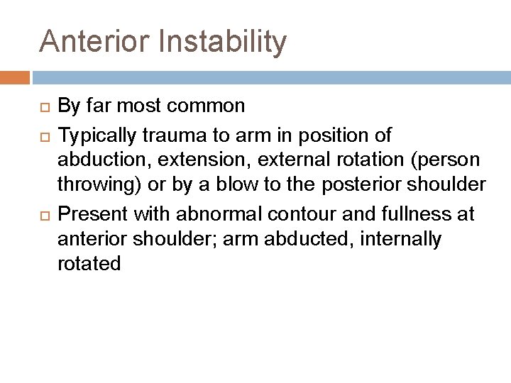 Anterior Instability By far most common Typically trauma to arm in position of abduction,
