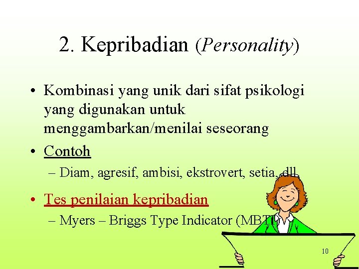 2. Kepribadian (Personality) • Kombinasi yang unik dari sifat psikologi yang digunakan untuk menggambarkan/menilai