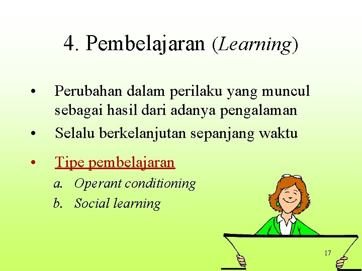 4. Pembelajaran (Learning) • • Perubahan dalam perilaku yang muncul sebagai hasil dari adanya