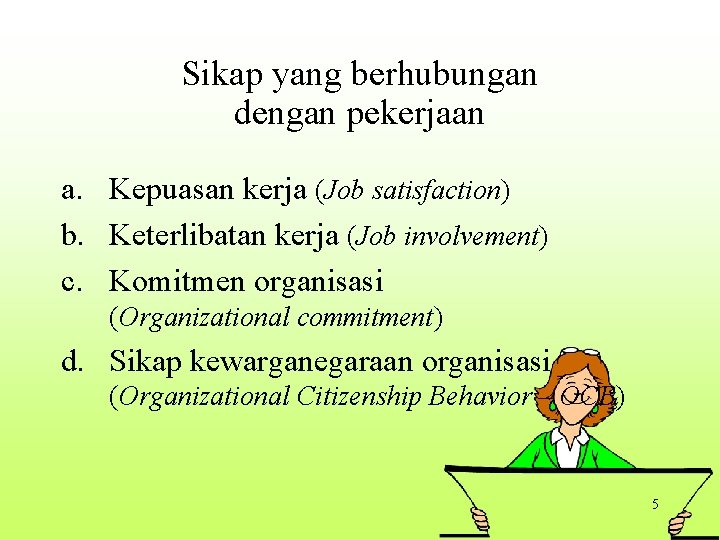 Sikap yang berhubungan dengan pekerjaan a. Kepuasan kerja (Job satisfaction) b. Keterlibatan kerja (Job