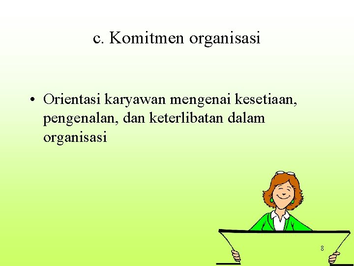 c. Komitmen organisasi • Orientasi karyawan mengenai kesetiaan, pengenalan, dan keterlibatan dalam organisasi 8