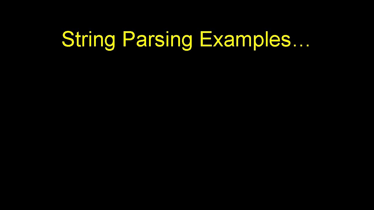 String Parsing Examples… 