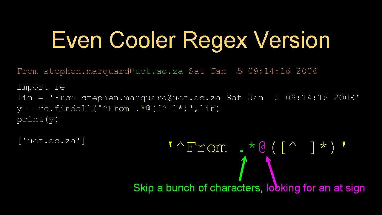 Even Cooler Regex Version From stephen. marquard@uct. ac. za Sat Jan 5 09: 14: