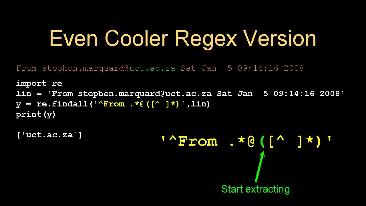 Even Cooler Regex Version From stephen. marquard@uct. ac. za Sat Jan 5 09: 14: