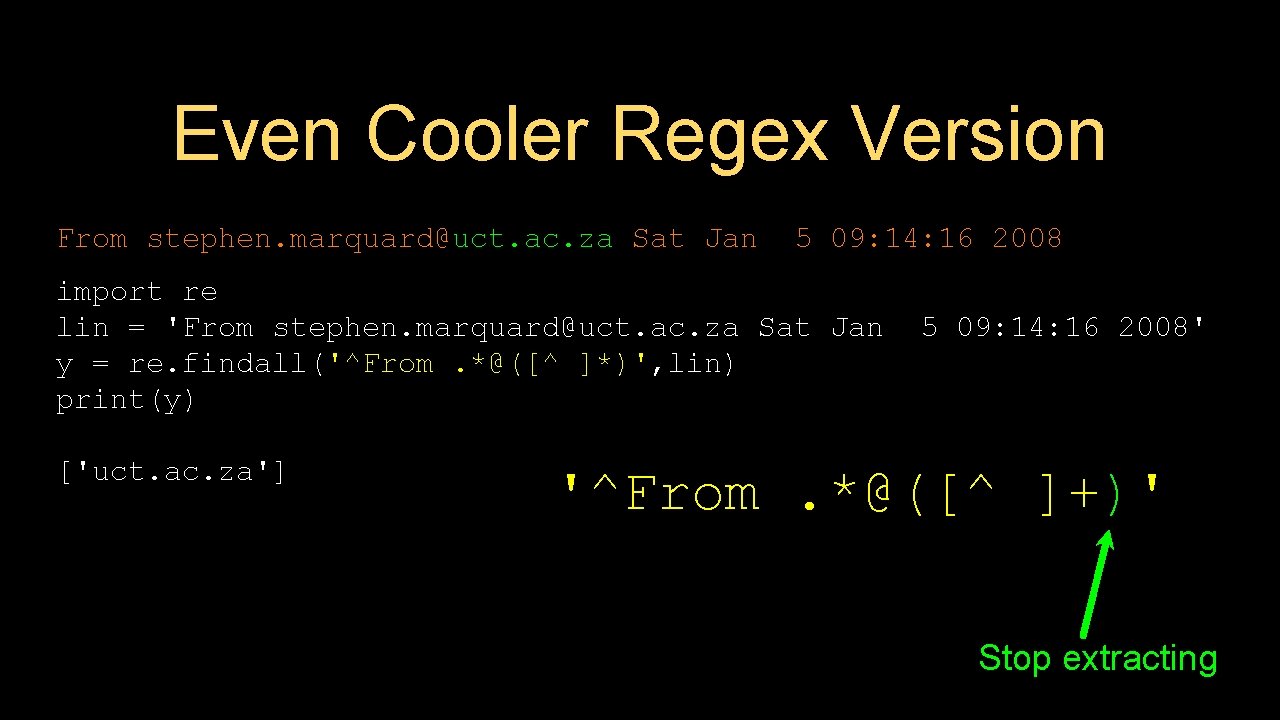 Even Cooler Regex Version From stephen. marquard@uct. ac. za Sat Jan 5 09: 14: