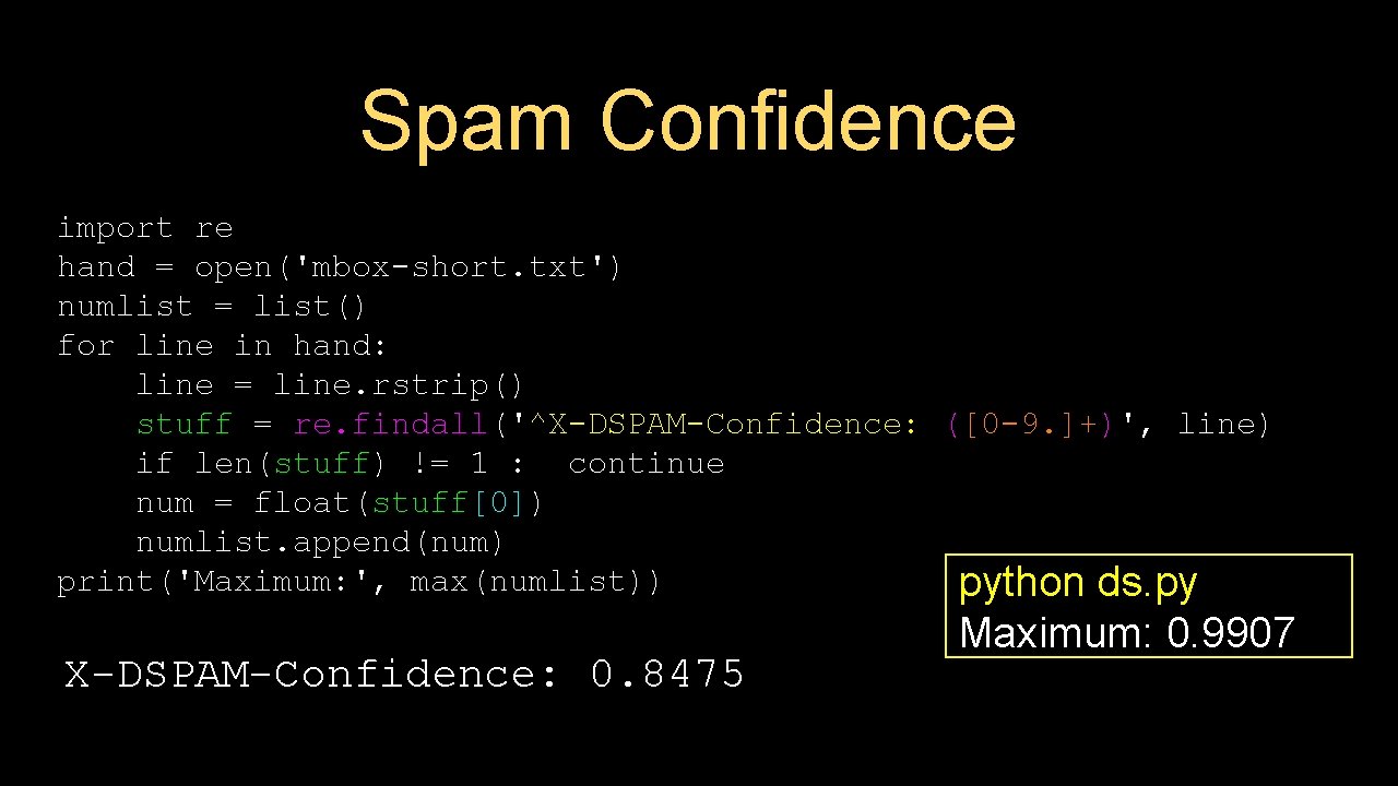 Spam Confidence import re hand = open('mbox-short. txt') numlist = list() for line in