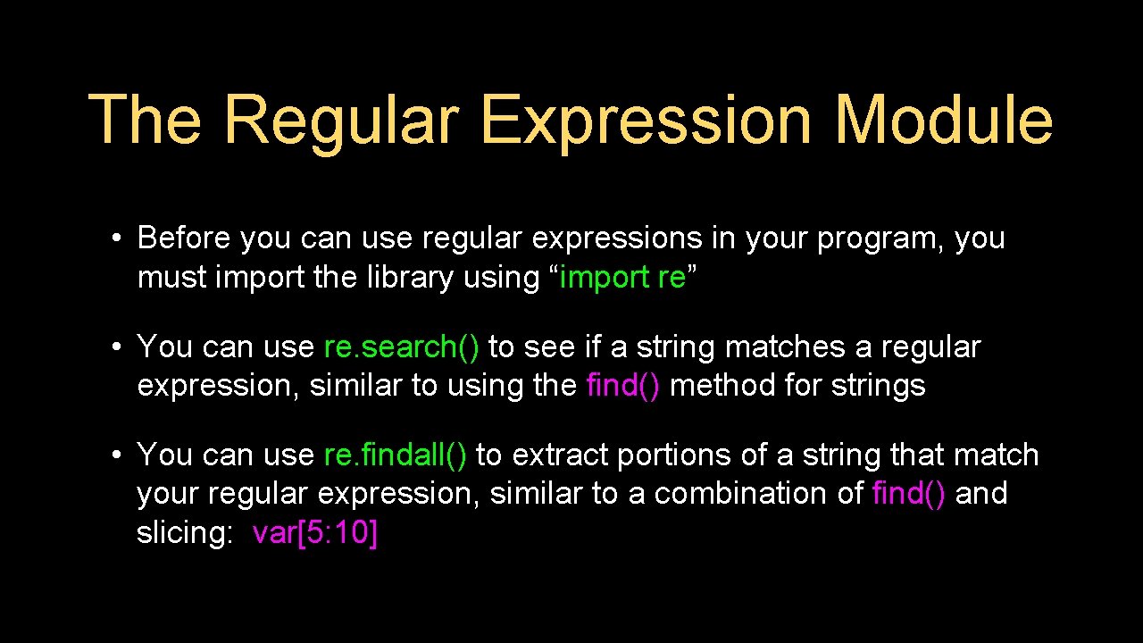 The Regular Expression Module • Before you can use regular expressions in your program,