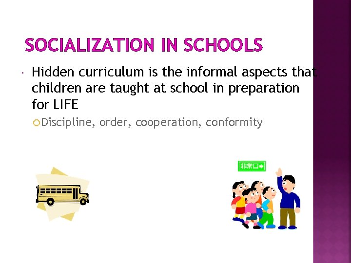 SOCIALIZATION IN SCHOOLS Hidden curriculum is the informal aspects that children are taught at