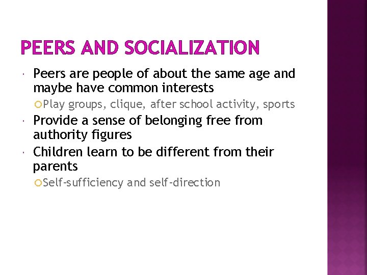 PEERS AND SOCIALIZATION Peers are people of about the same age and maybe have