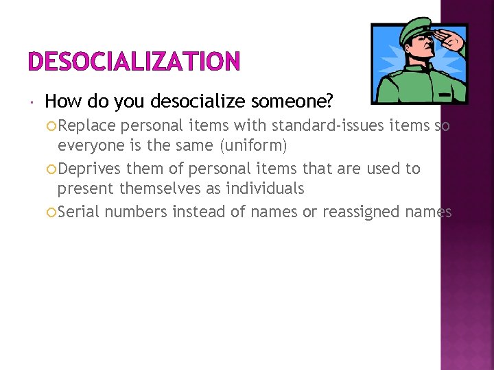 DESOCIALIZATION How do you desocialize someone? Replace personal items with standard-issues items so everyone