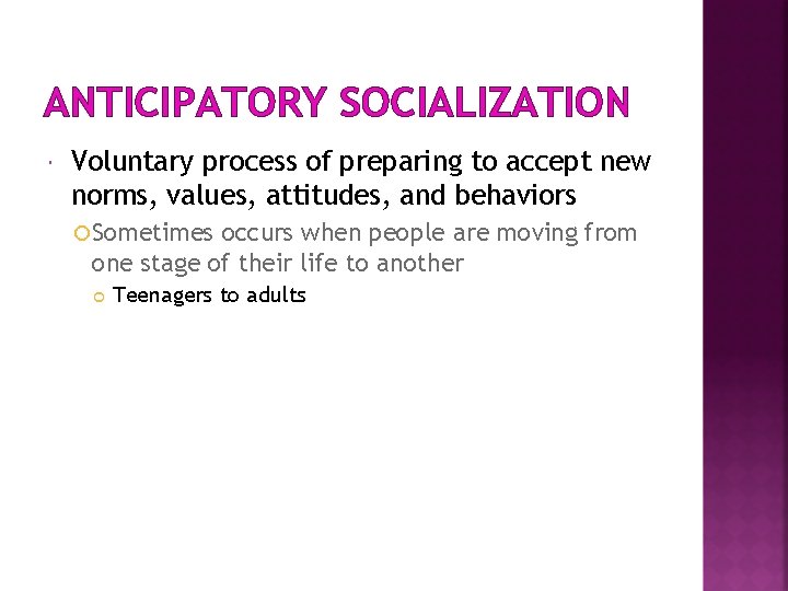 ANTICIPATORY SOCIALIZATION Voluntary process of preparing to accept new norms, values, attitudes, and behaviors