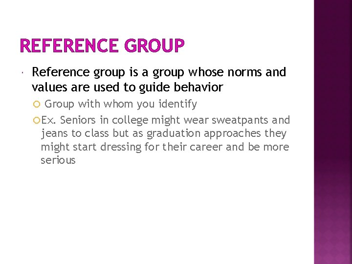REFERENCE GROUP Reference group is a group whose norms and values are used to