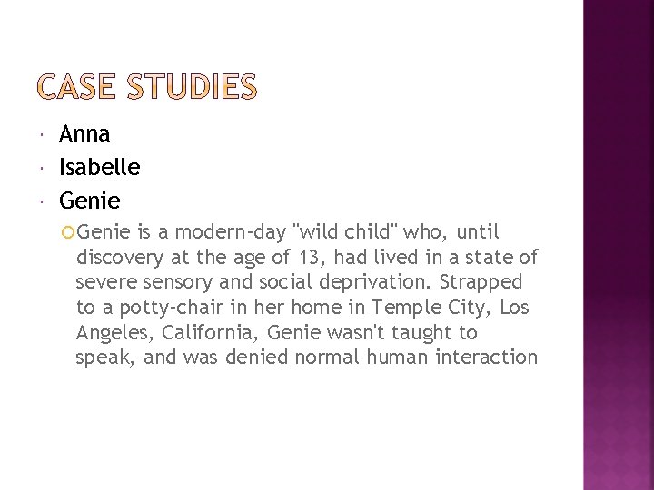  Anna Isabelle Genie is a modern-day "wild child" who, until discovery at the