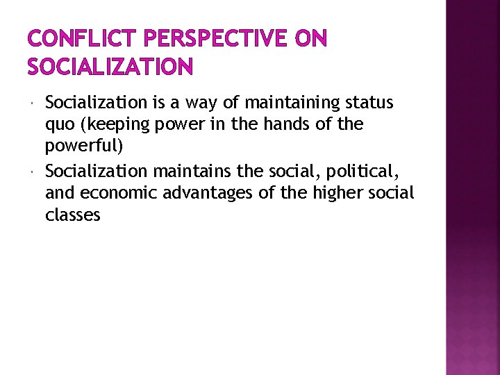 CONFLICT PERSPECTIVE ON SOCIALIZATION Socialization is a way of maintaining status quo (keeping power