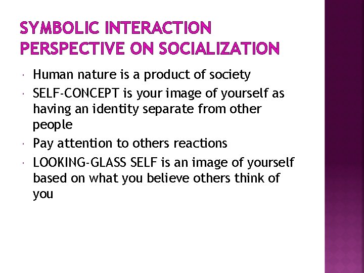 SYMBOLIC INTERACTION PERSPECTIVE ON SOCIALIZATION Human nature is a product of society SELF-CONCEPT is