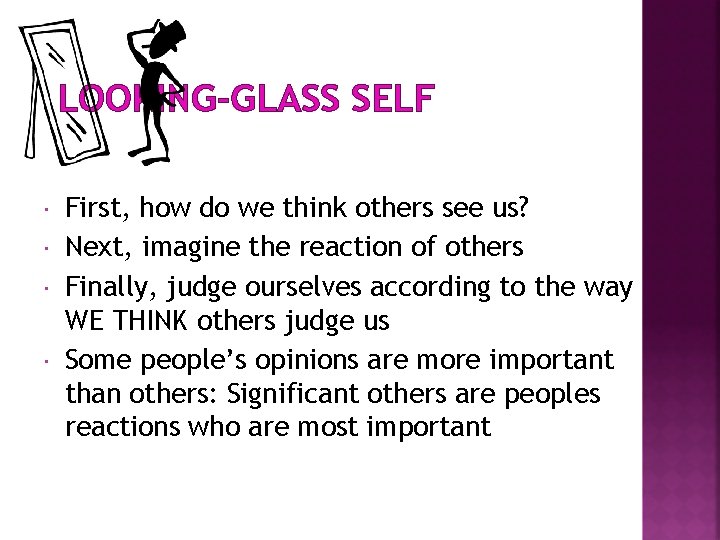 LOOKING-GLASS SELF First, how do we think others see us? Next, imagine the reaction