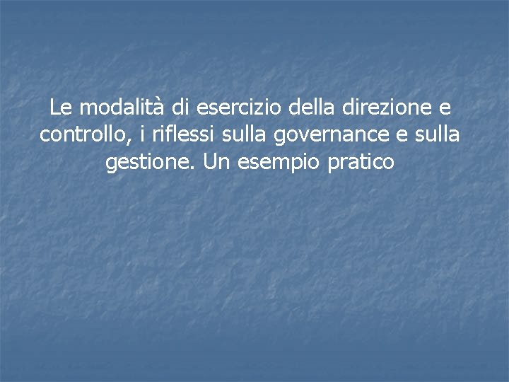 Le modalità di esercizio della direzione e controllo, i riflessi sulla governance e sulla