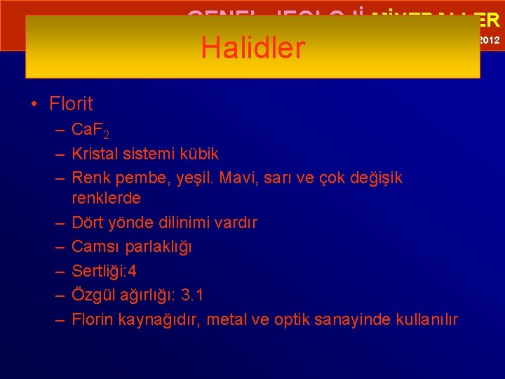  • GENEL JEOLOJİ-MİNERALLER Halidler Prof. Dr. Yaşar EREN-2012 • Florit – Ca. F