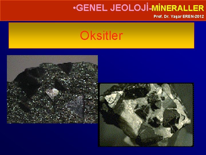  • GENEL JEOLOJİ-MİNERALLER Prof. Dr. Yaşar EREN-2012 Oksitler 