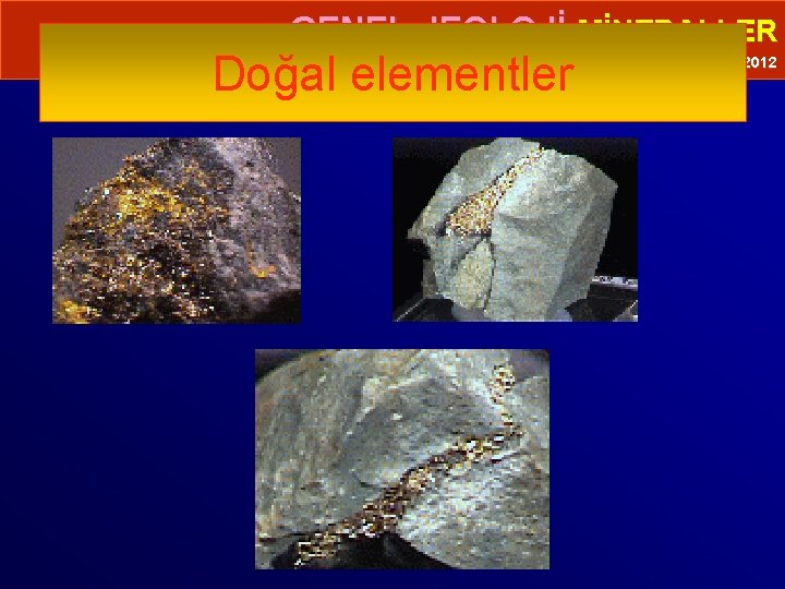  • GENEL JEOLOJİ-MİNERALLER Doğal elementler Prof. Dr. Yaşar EREN-2012 