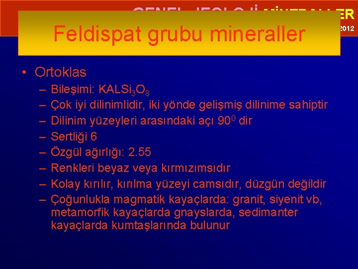  • GENEL JEOLOJİ-MİNERALLER Feldispat grubu mineraller Prof. Dr. Yaşar EREN-2012 • Ortoklas –