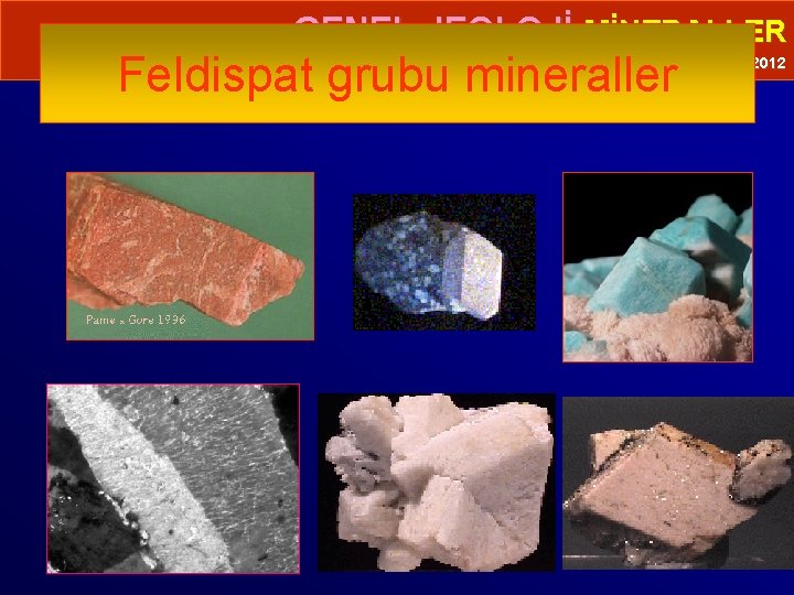  • GENEL JEOLOJİ-MİNERALLER Feldispat grubu mineraller Prof. Dr. Yaşar EREN-2012 