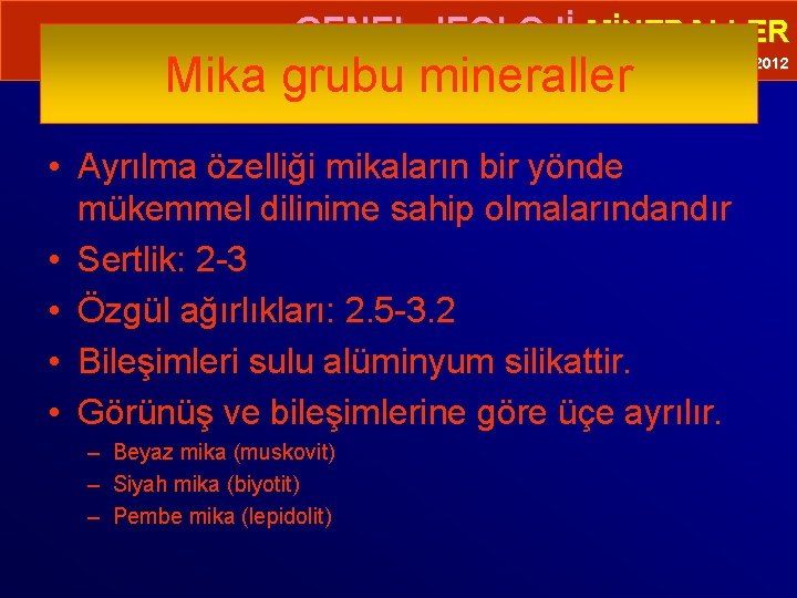  • GENEL JEOLOJİ-MİNERALLER Mika grubu mineraller Prof. Dr. Yaşar EREN-2012 • Ayrılma özelliği