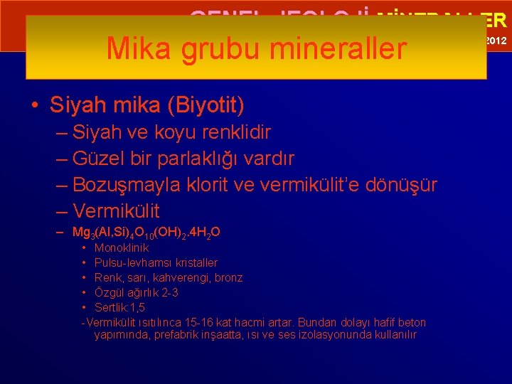  • GENEL JEOLOJİ-MİNERALLER Mika grubu mineraller Prof. Dr. Yaşar EREN-2012 • Siyah mika