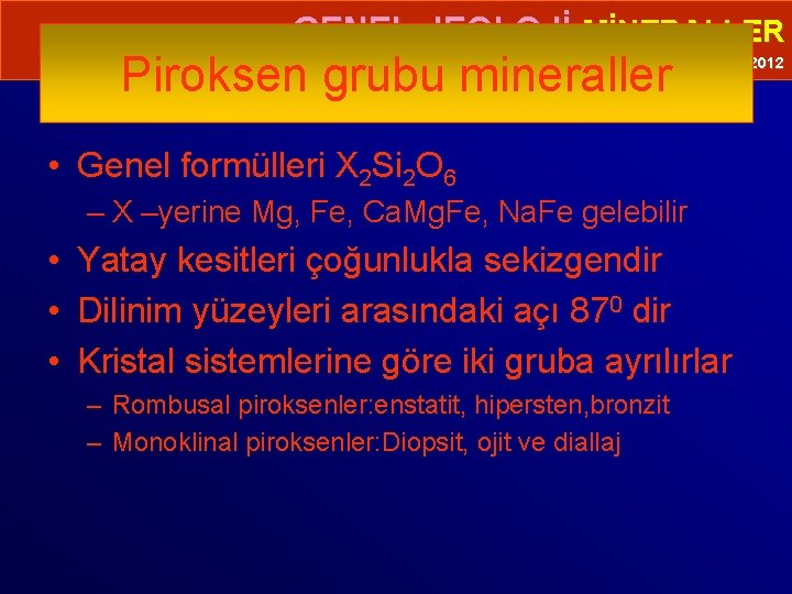  • GENEL JEOLOJİ-MİNERALLER Piroksen grubu mineraller Prof. Dr. Yaşar EREN-2012 • Genel formülleri