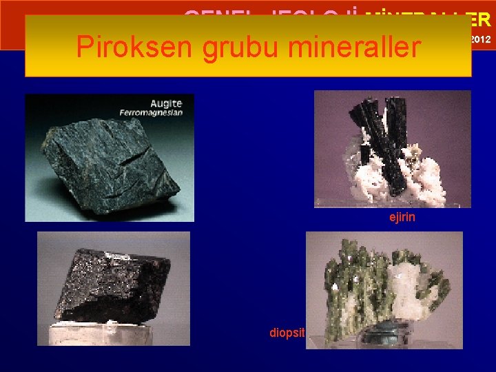  • GENEL JEOLOJİ-MİNERALLER Piroksen grubu mineraller Prof. Dr. Yaşar EREN-2012 ejirin diopsit 